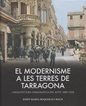 EL MODERNISME A LES TERRES DE TARRAGONA | 9788419239433 | Buqueras, Josep Maria