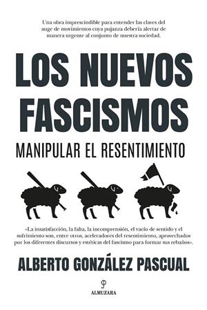 Los nuevos fascismos. Manipular el resentimiento | 9788418757617 | Alberto González Pascual